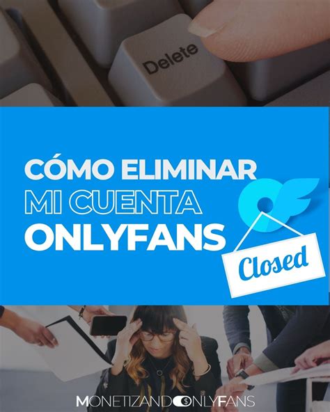 como eliminar mi cuenta de onlyfans|Cómo eliminar tu cuenta de Onlyfans de forma。